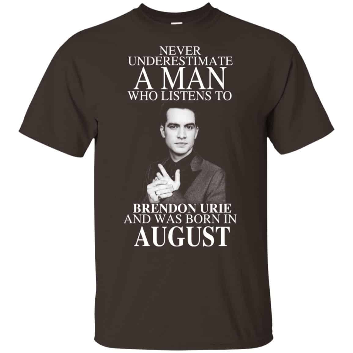 A Man Who Listens To Brendon Urie And Was Born In August T-Shirts, Hoodie, Tank