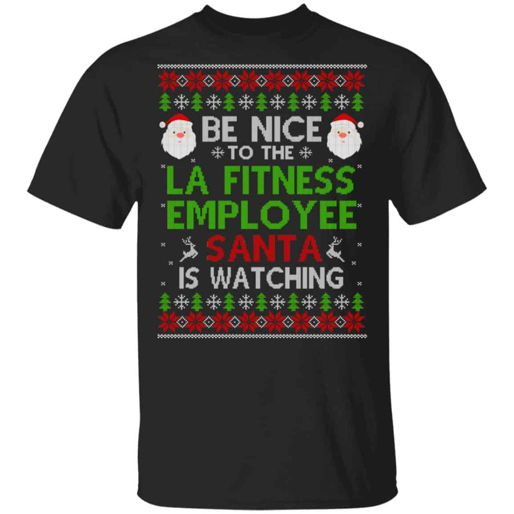Be Nice To The LA Fitness Employee Santa Is Watching Christmas Sweater, Shirt, Hoodie