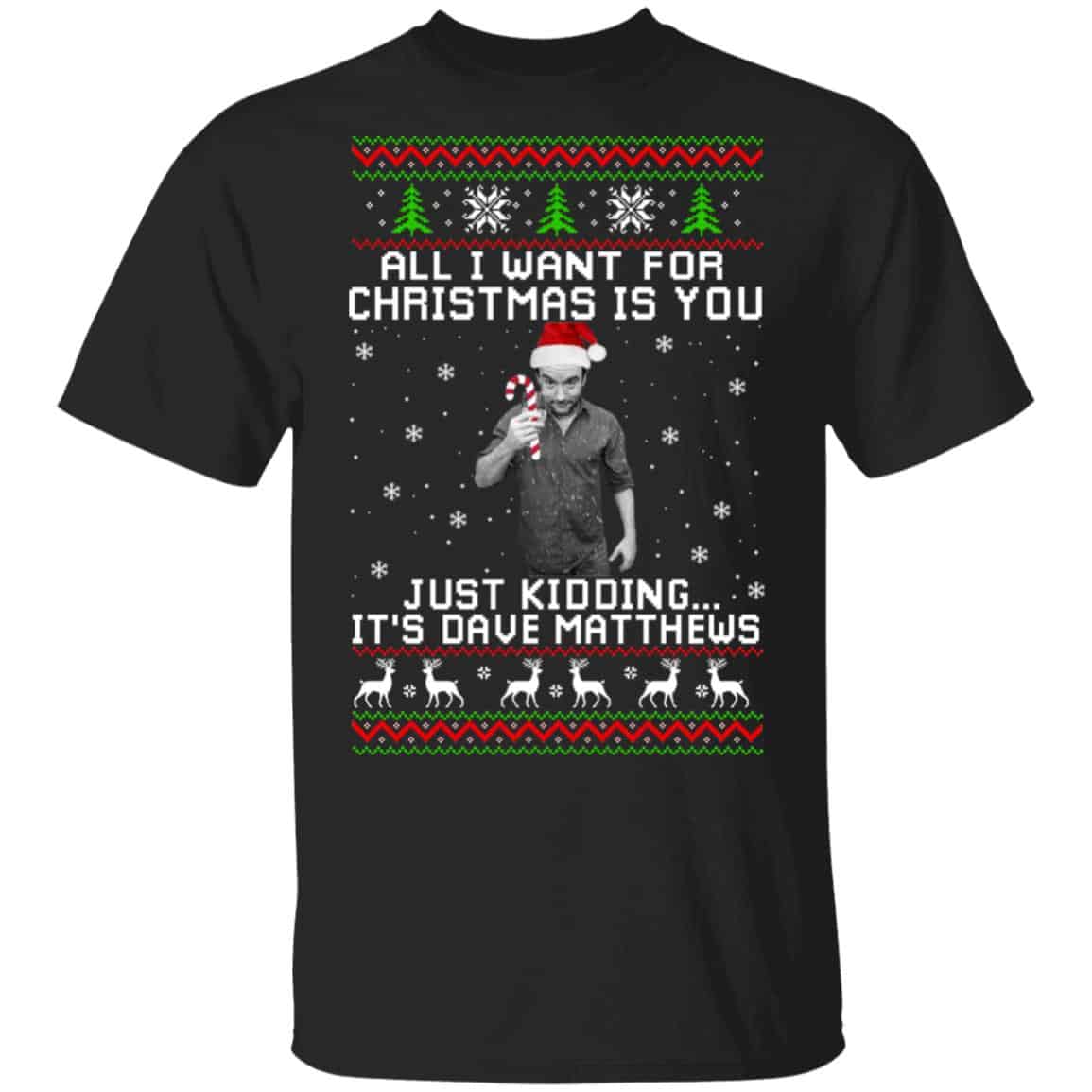 Dave Matthews All I Want For Christmas Is You Shirt, Hoodie, Tank