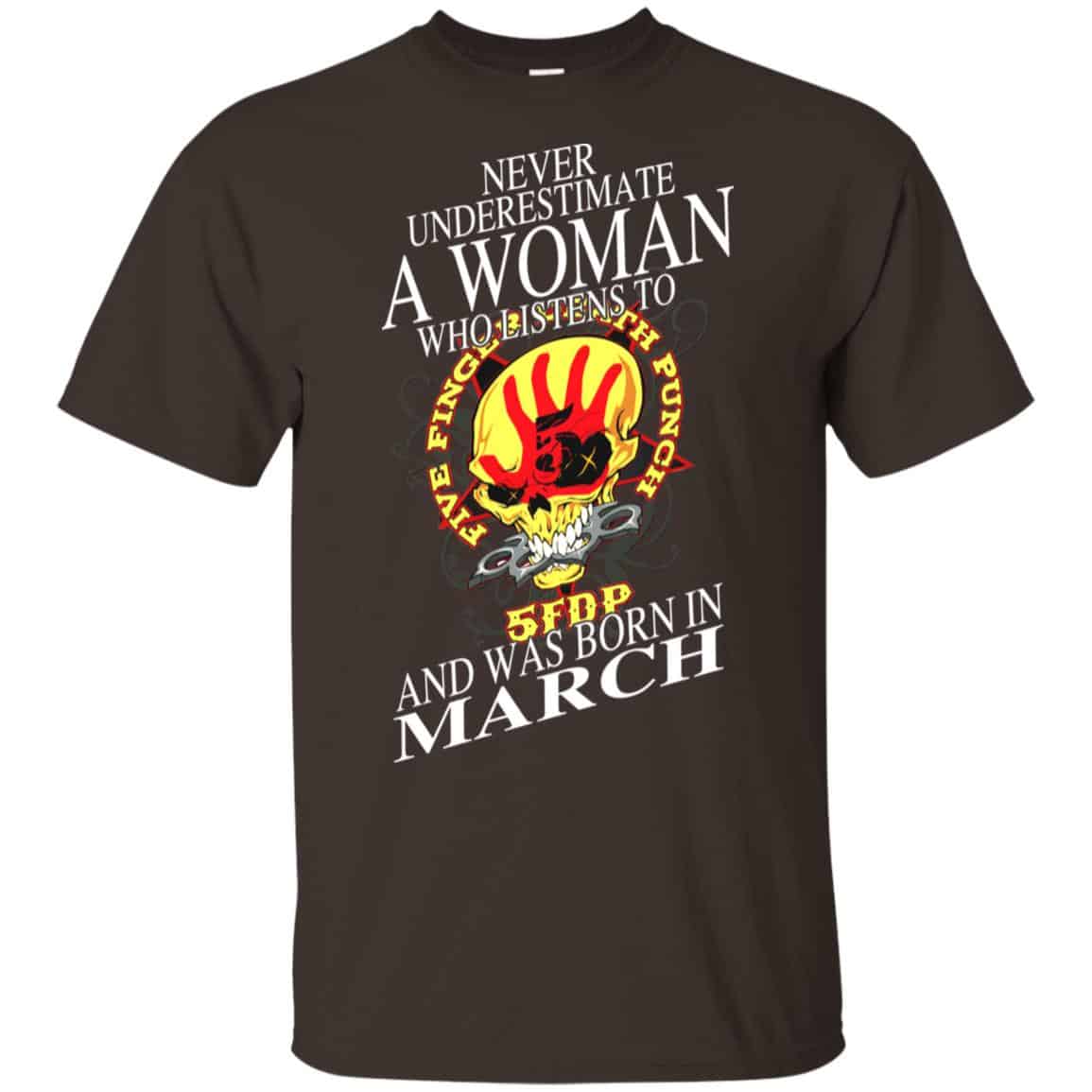 A Woman Who Listens To Five Finger Death Punch And Was Born In March T-Shirts, Hoodie, Tank