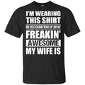 I’m Wearing This Shirt In Recognition Of How Freakin’ Awesome My Wife Is Shirt, Hoodie, Tank