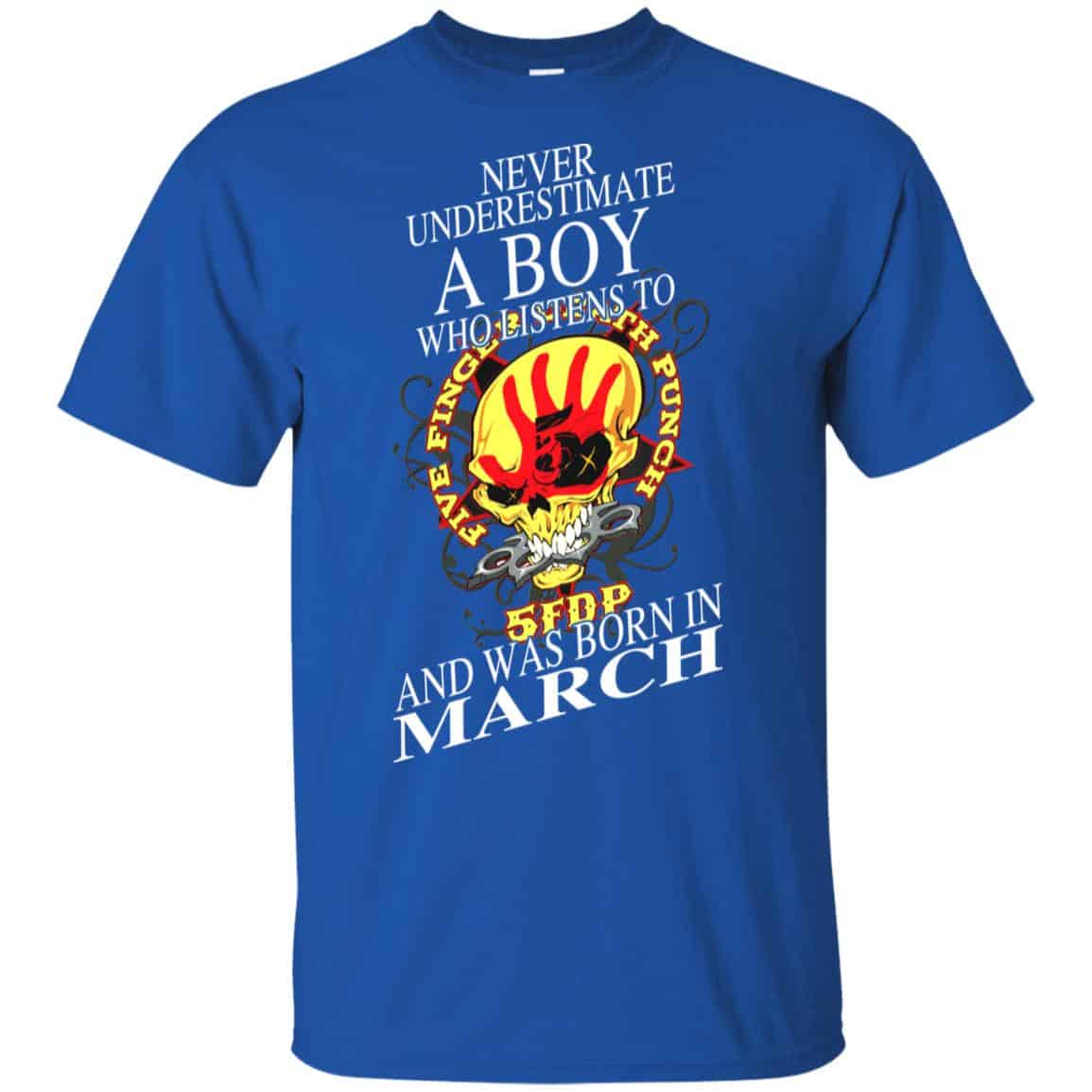 A Boy Who Listens To Five Finger Death Punch And Was Born In March T-Shirts, Hoodie, Tank