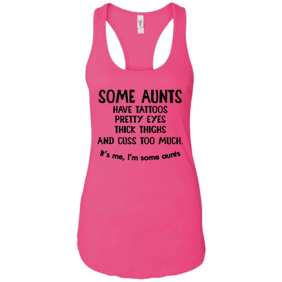 Some Aunts Have Tattoos Pretty Eyes Thick Thighs And Cuss Too Much Shirt, Hoodie, Tank