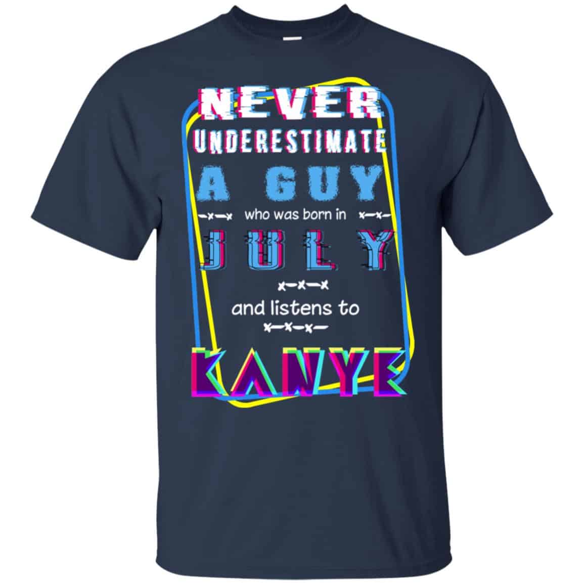 A Guy Who Was Born In July And Listens To Kanye West T-Shirts, Hoodie, Tank