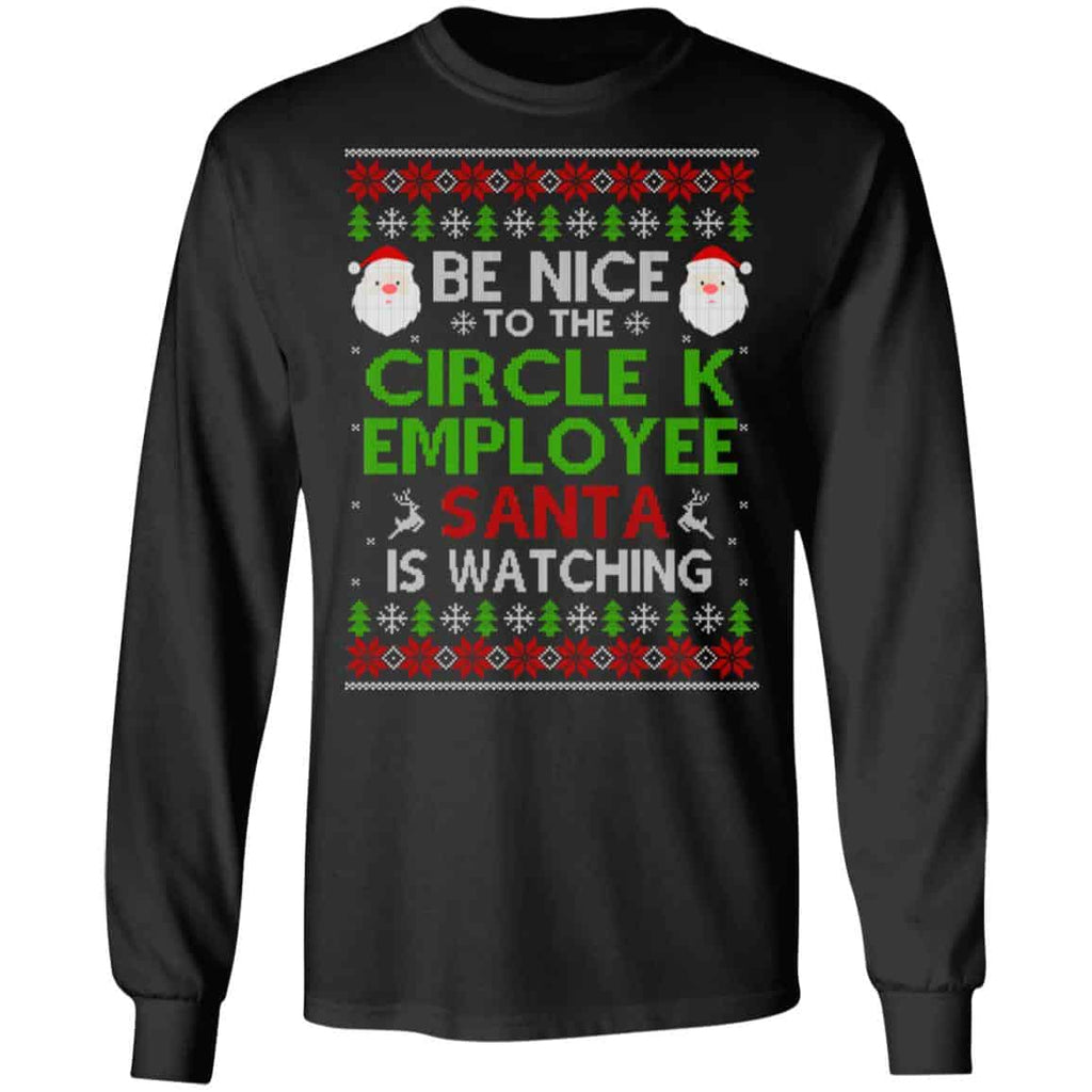 Be Nice To The Circle K Employee Santa Is Watching Christmas Sweater, Shirt, Hoodie