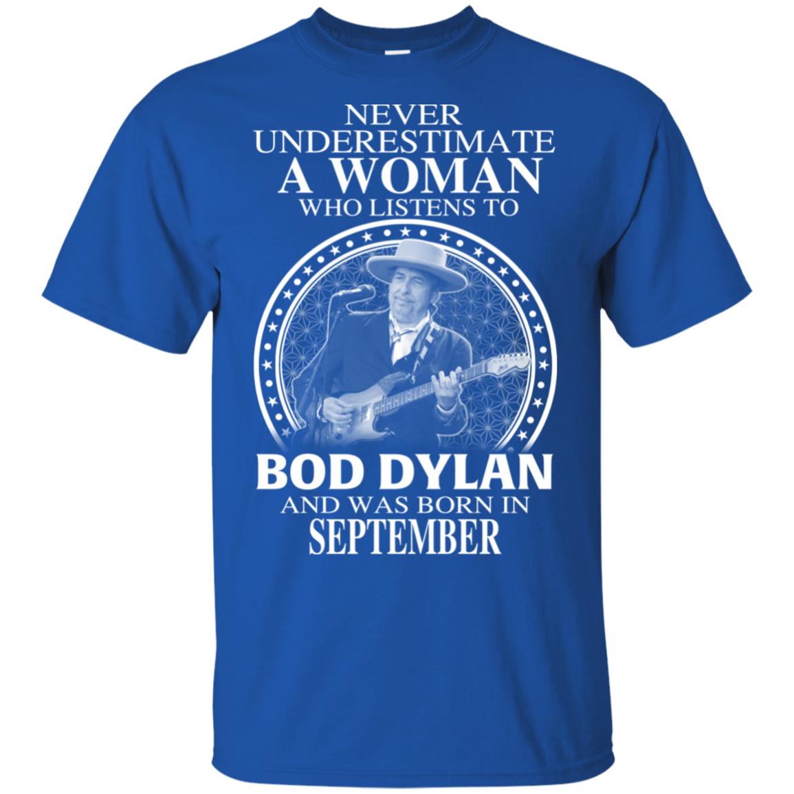 A Woman Who Listens To Bob Dylan And Was Born In September T-Shirts, Hoodie, Tank