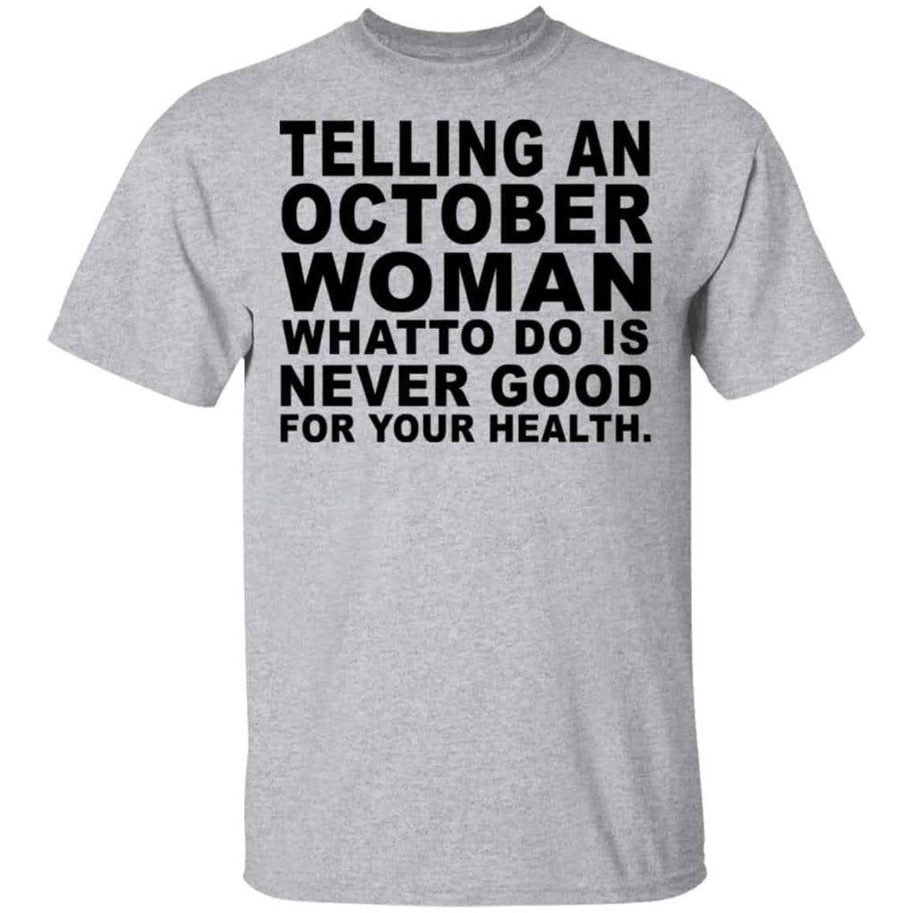 Telling An October Woman What To Do Is Never Good Shirt, Hoodie, Tank