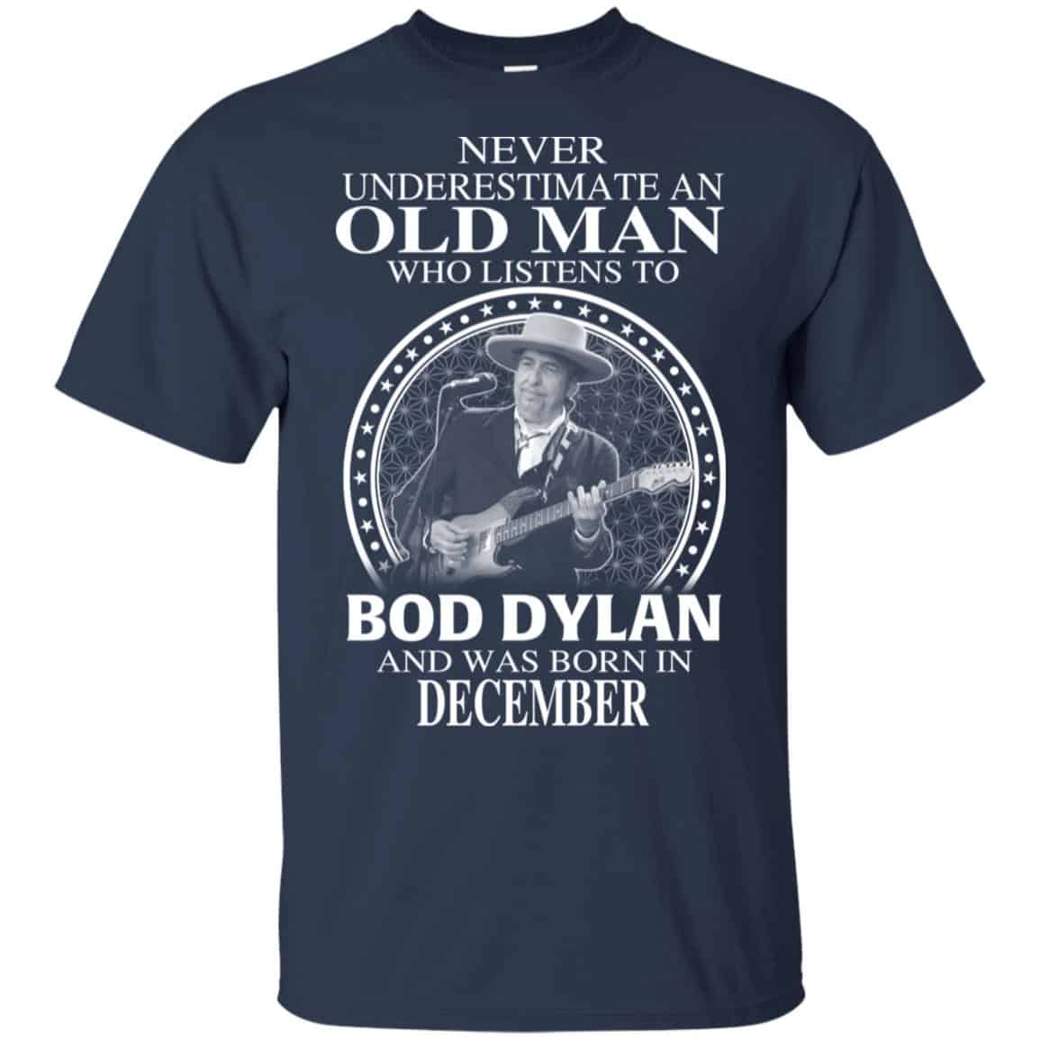 An Old Man Who Listens To Bob Dylan And Was Born In December T-Shirts, Hoodie, Tank