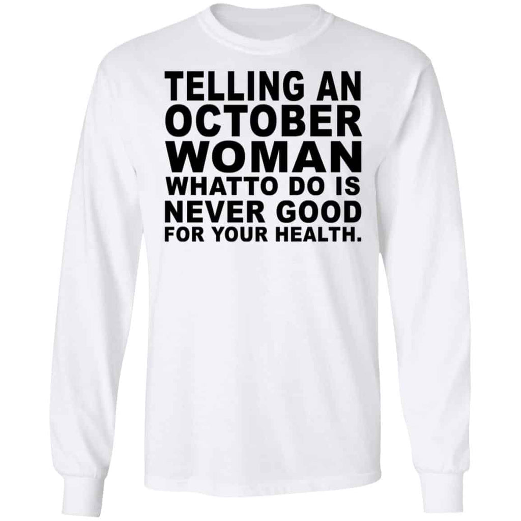 Telling An October Woman What To Do Is Never Good Shirt, Hoodie, Tank
