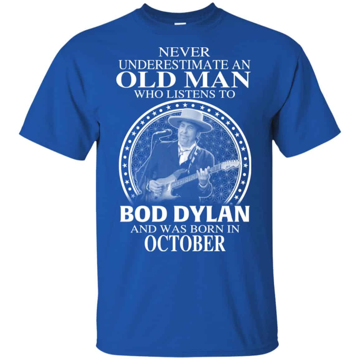 An Old Man Who Listens To Bob Dylan And Was Born In October T-Shirts, Hoodie, Tank