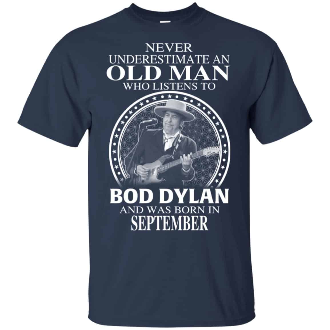 An Old Man Who Listens To Bob Dylan And Was Born In September T-Shirts, Hoodie, Tank