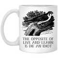 The Opposite of Live and Learn is Die an Idiot Mug