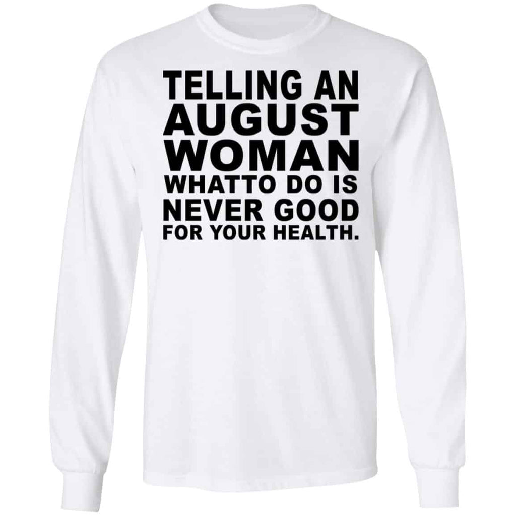 Telling An August Woman What To Do Is Never Good Shirt, Hoodie, Tank