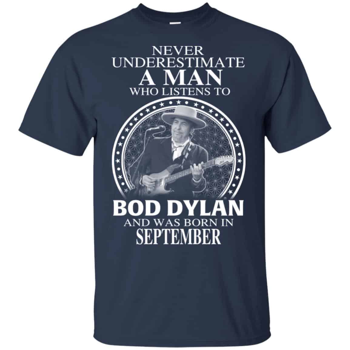 A Man Who Listens To Bob Dylan And Was Born In September T-Shirts, Hoodie, Tank