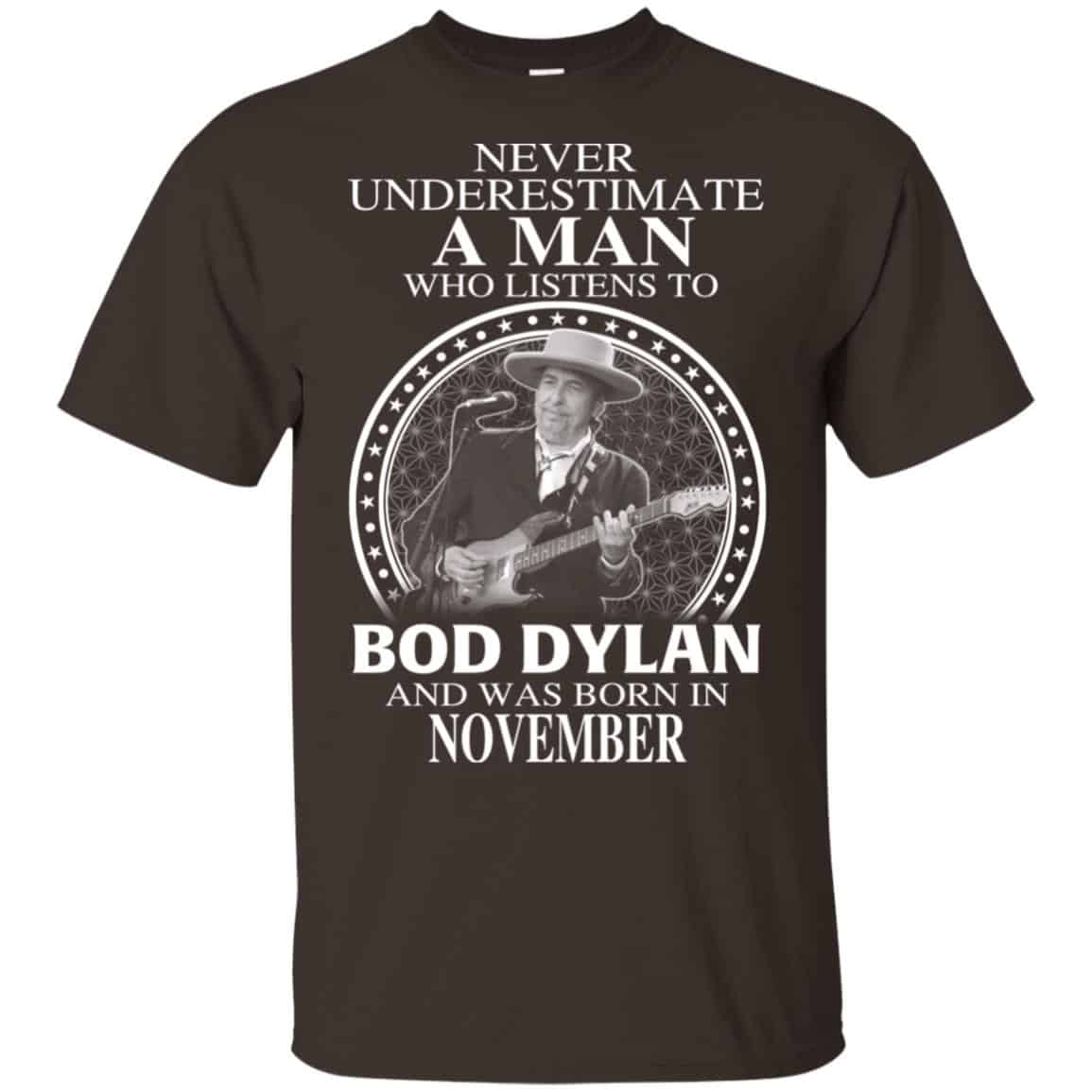 A Man Who Listens To Bob Dylan And Was Born In November T-Shirts, Hoodie, Tank