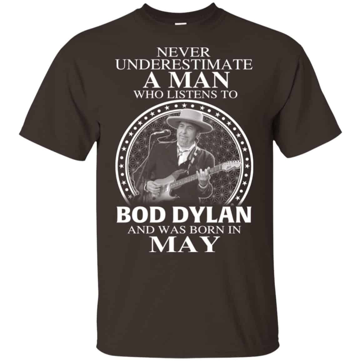 A Man Who Listens To Bob Dylan And Was Born In May T-Shirts, Hoodie, Tank