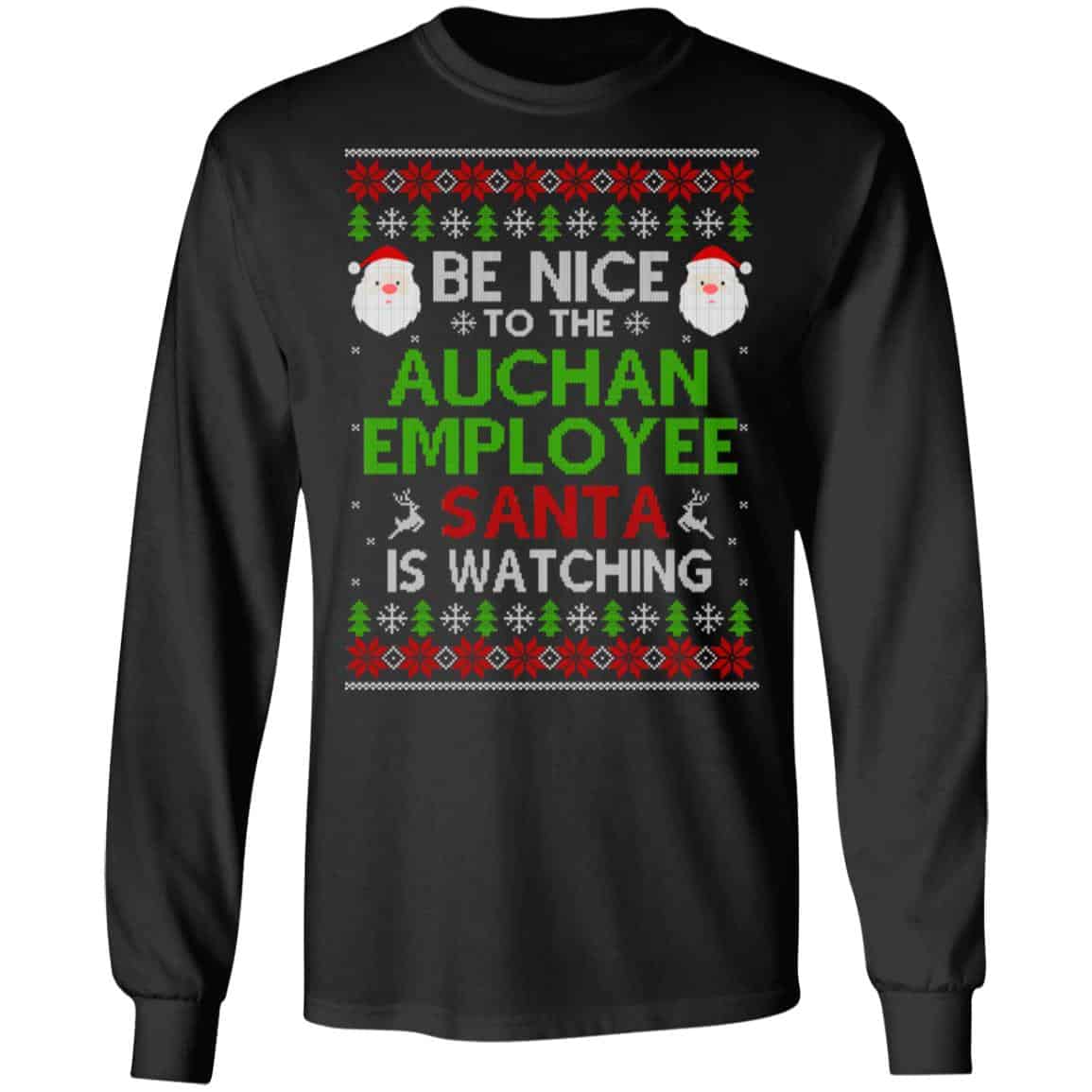 Be Nice To The Auchan Employee Santa Is Watching Christmas Sweater, Shirt, Hoodie