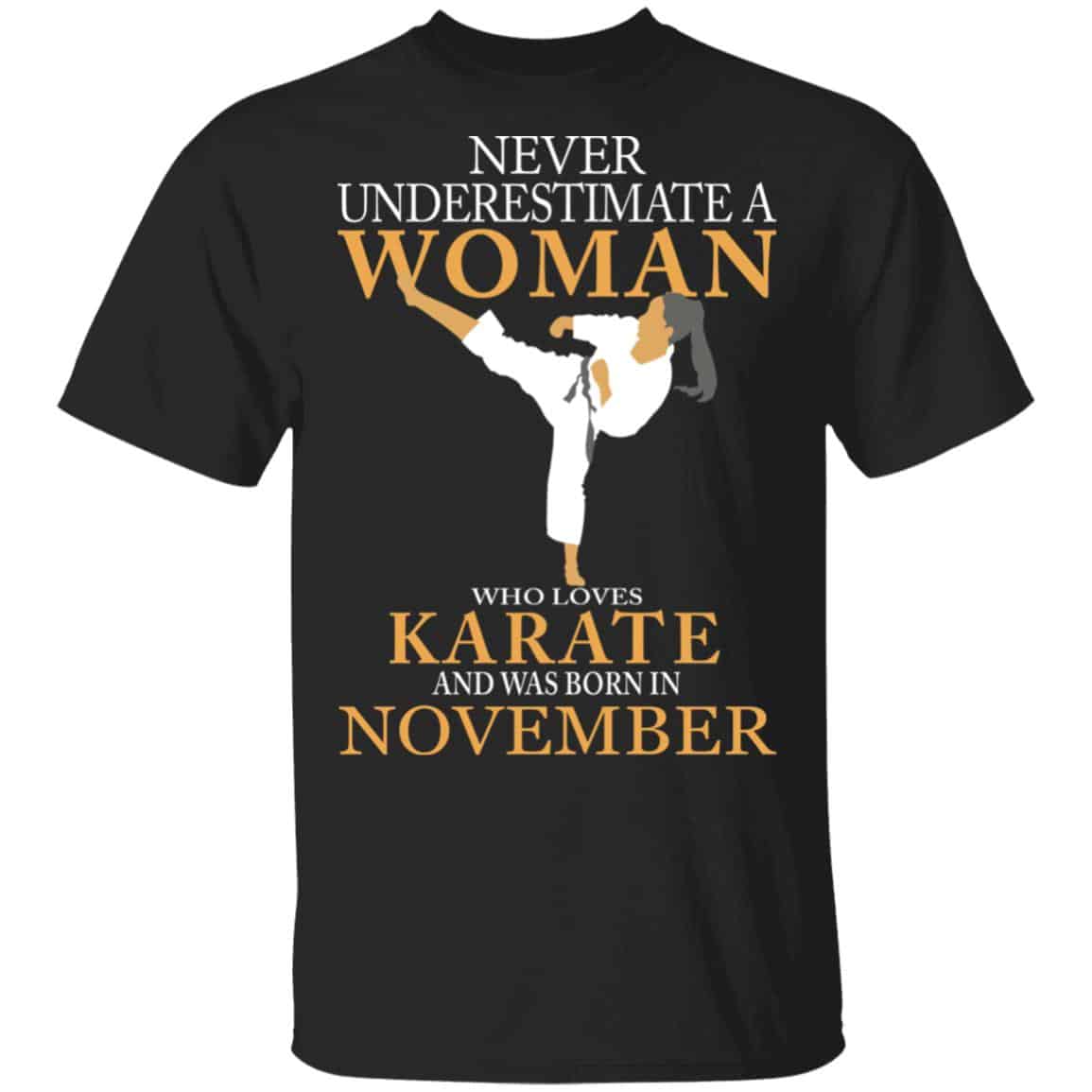 Never Underestimate A Woman Who Loves Karate And Was Born In November Shirt, Hoodie, Tank