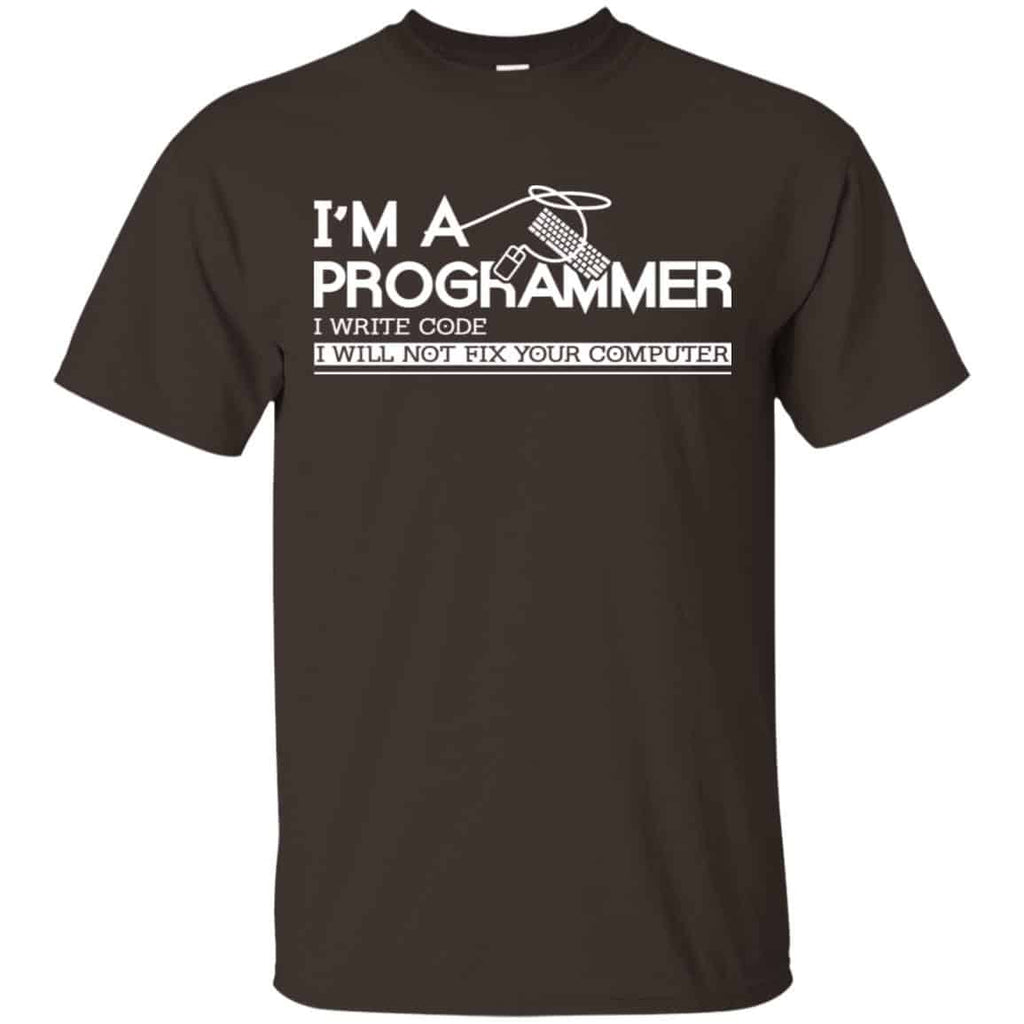 I’m A Programmer I Write Code I Will Not Fix Your Computer Shirt, Hoodie, Tank