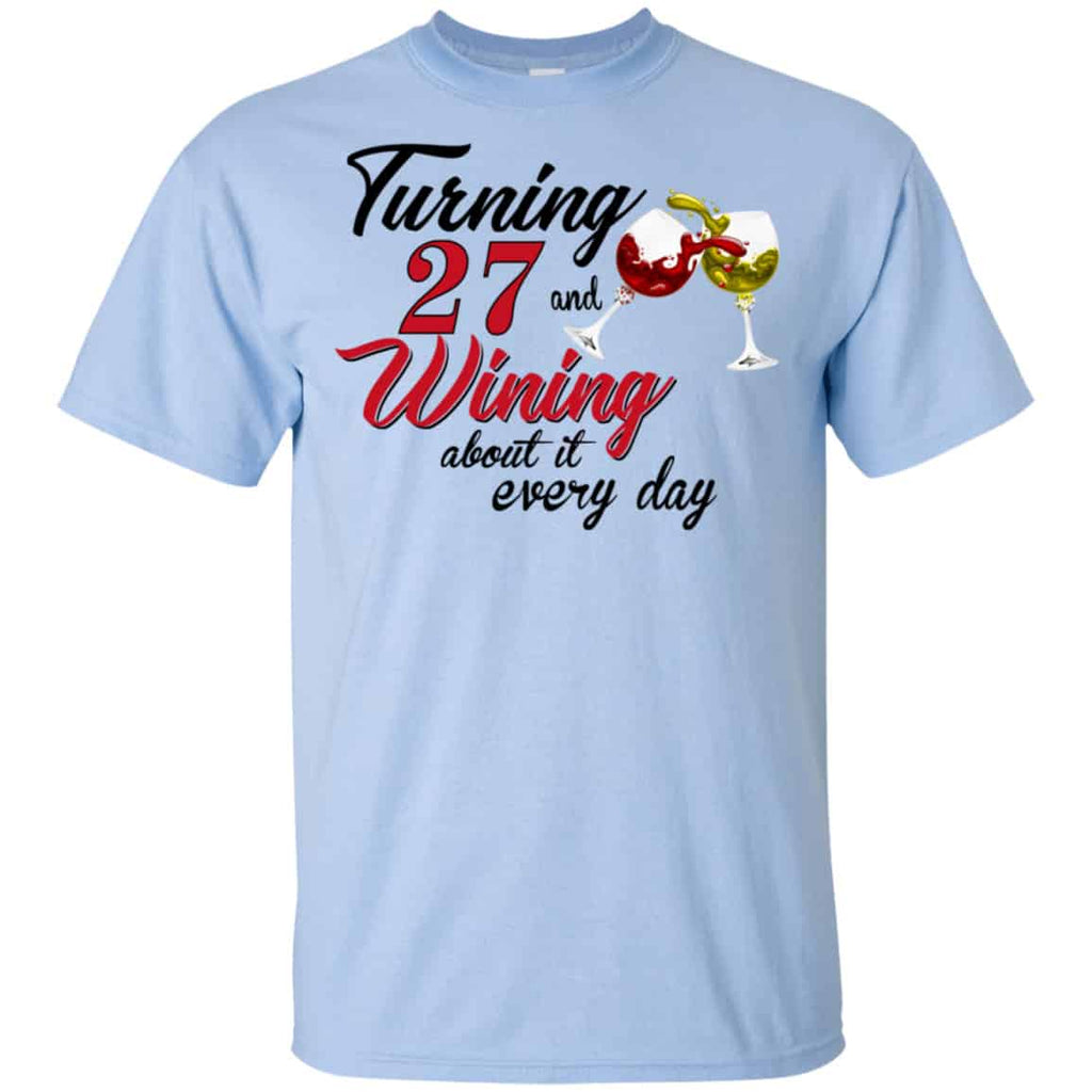Turning 27 Years Old And Wining About It Every Day Shirt, Hoodie, Tank