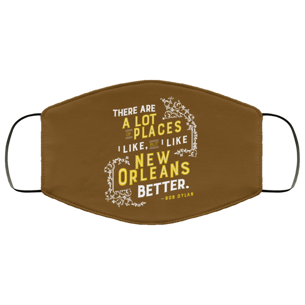 There Are A Lot Of Places I Like But I Like New Orleans Better Bob Dylan Face Mask