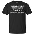 In My Defense The Moon Was Full And I Was Left Unsupervised Shirt, Hoodie, Tank
