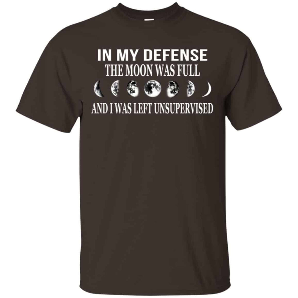 In My Defense The Moon Was Full And I Was Left Unsupervised Shirt, Hoodie, Tank