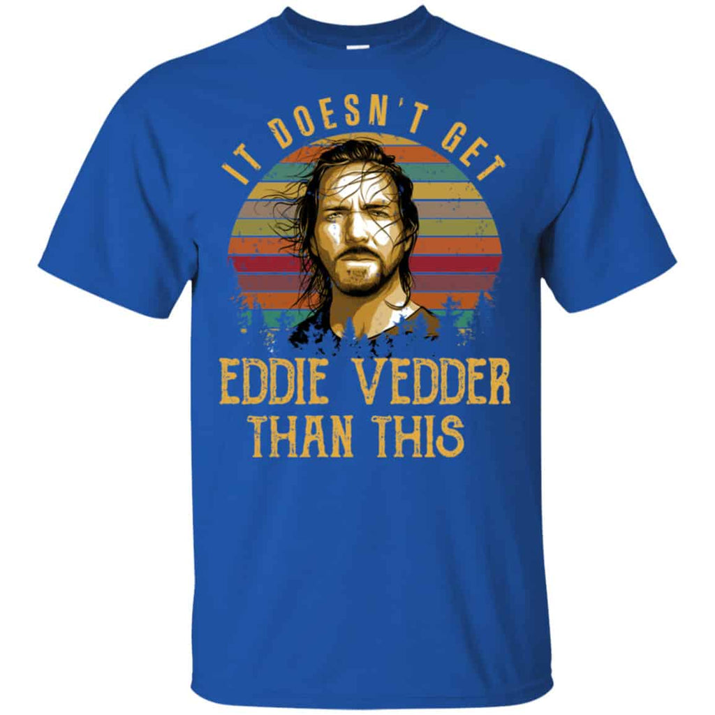 It Doesn’t Get Eddie Vedder Than This Shirt, Hoodie, Tank
