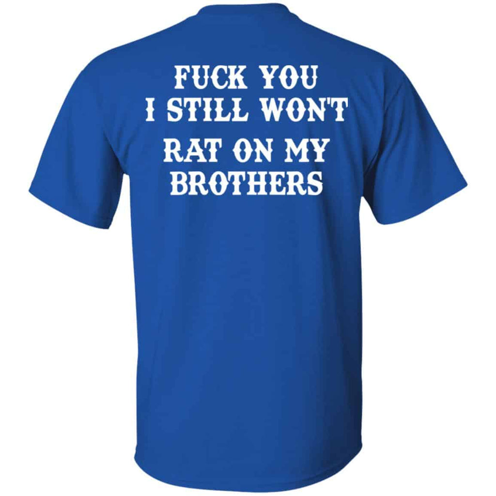 Fuck You I Still Won’t Rat On My Brothers Shirt, Hoodie, Tank