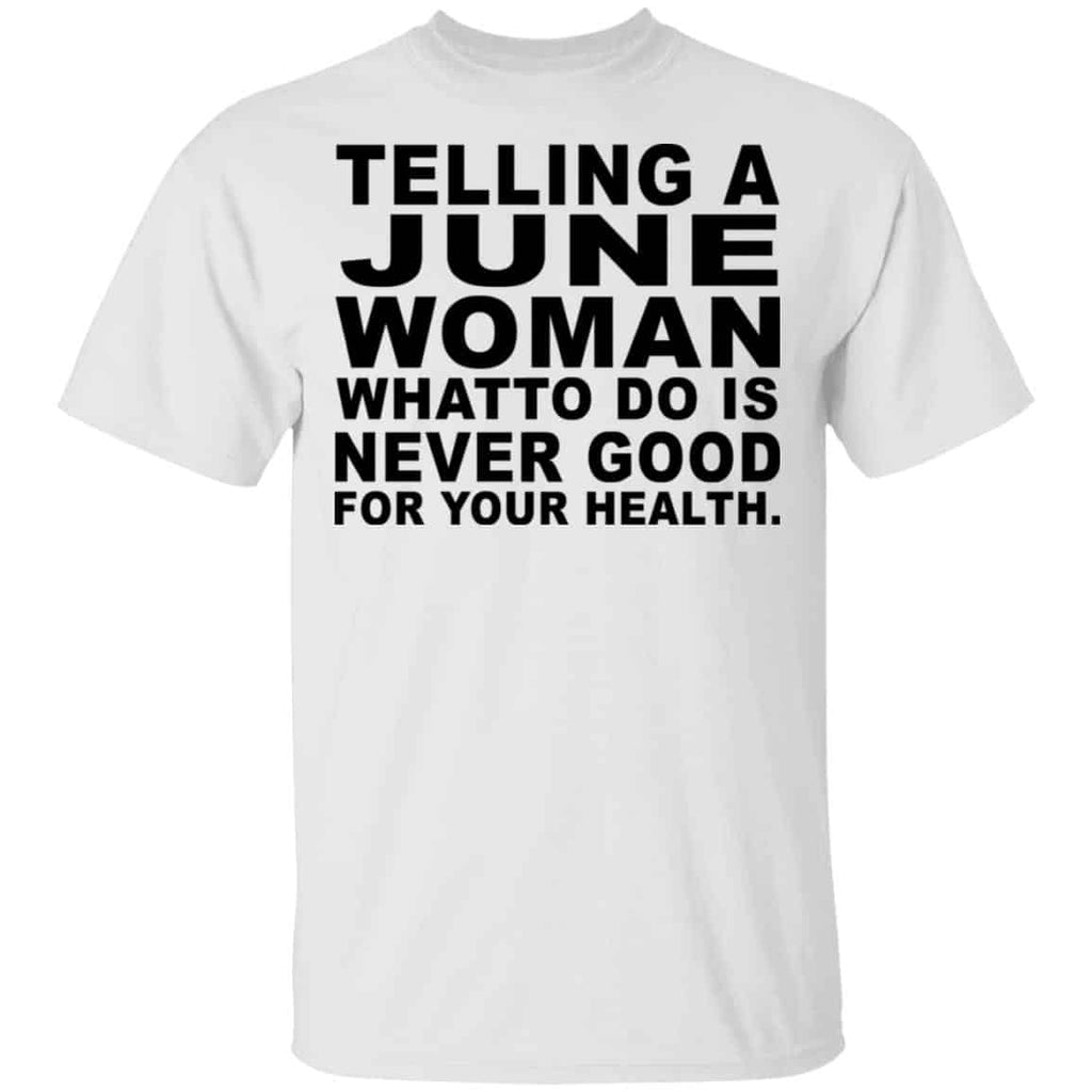 Telling A June Woman What To Do Is Never Good Shirt, Hoodie, Tank