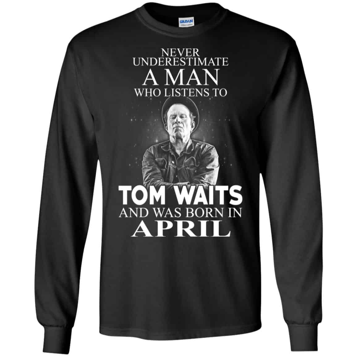 A Man Who Listens To Tom Waits And Was Born In April T-Shirts, Hoodie, Tank