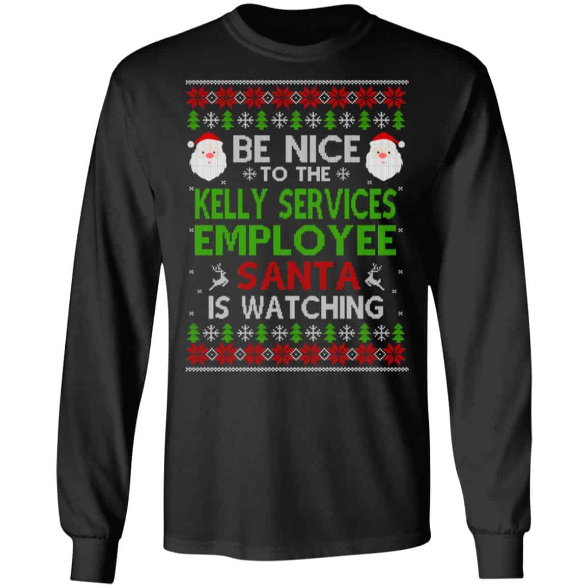 Be Nice To The Kelly Services Employee Santa Is Watching Christmas Sweater, Shirt, Hoodie