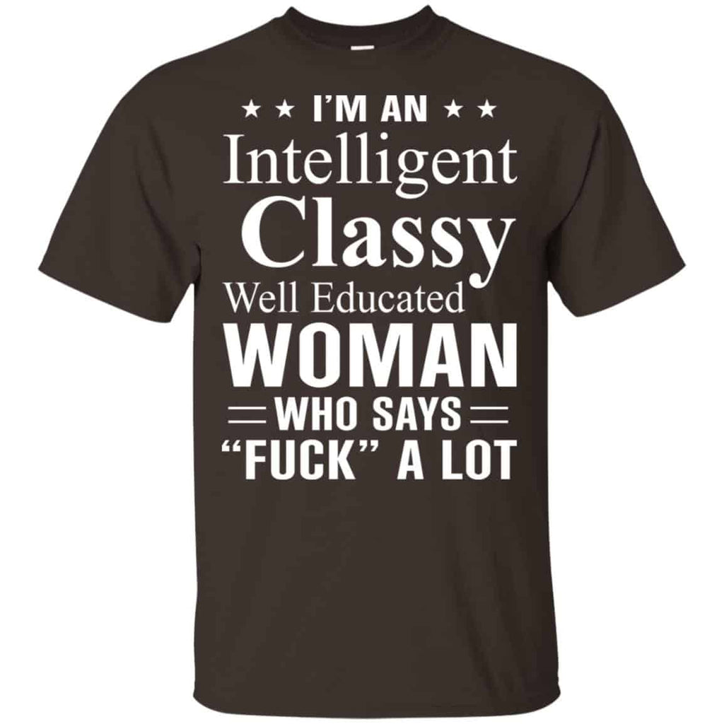 I’m An Intelligent Classy Well Educated Woman Who Says Fuck A Lot Shirt, Hoodie, Tank