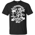 He Left The 99 To Rescue Me T-Shirts, Hoodie, Tank