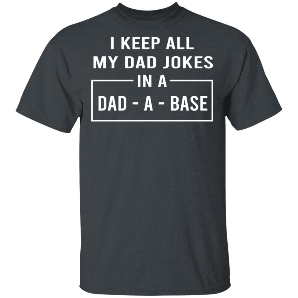 I Keep All My Dad Jokes In A Dad-A-Base Shirt, Hoodie, Tank