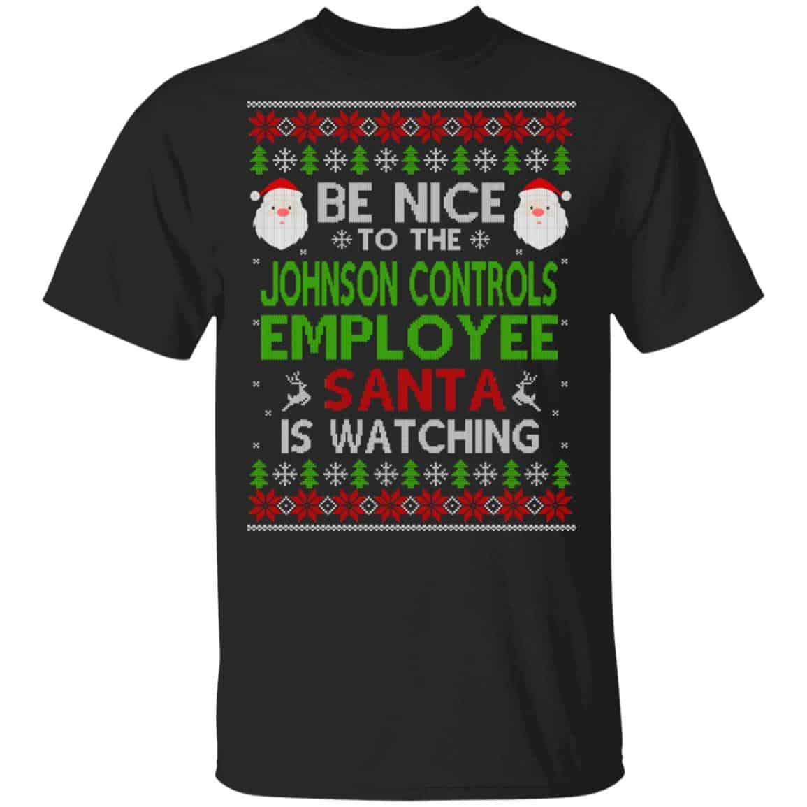 Be Nice To The Johnson Controls Employee Santa Is Watching Christmas Sweater, Shirt, Hoodie