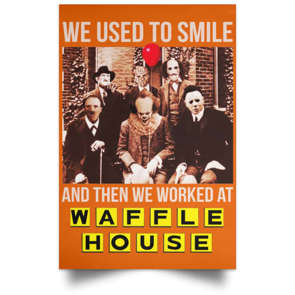 We Used To Smile And Then We Worked At Waffle House Posters