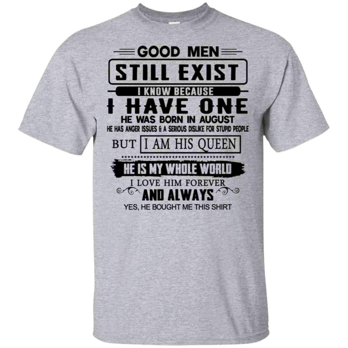 Good Men Still Exist I Have One He Was Born In August T-Shirts, Hoodie, Tank