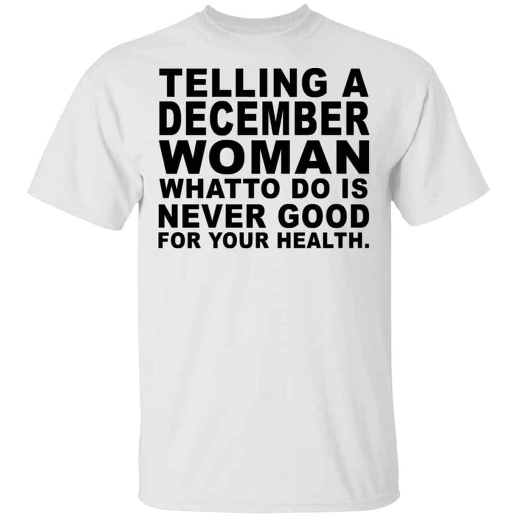 Telling A December Woman What To Do Is Never Good Shirt, Hoodie, Tank