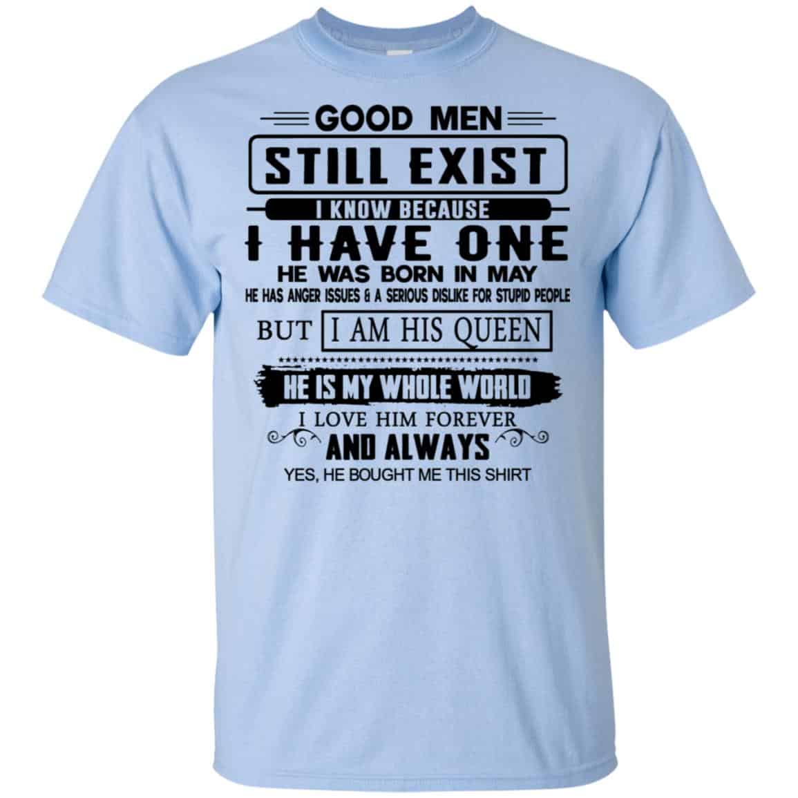Good Men Still Exist I Have One He Was Born In May T-Shirts, Hoodie, Tank