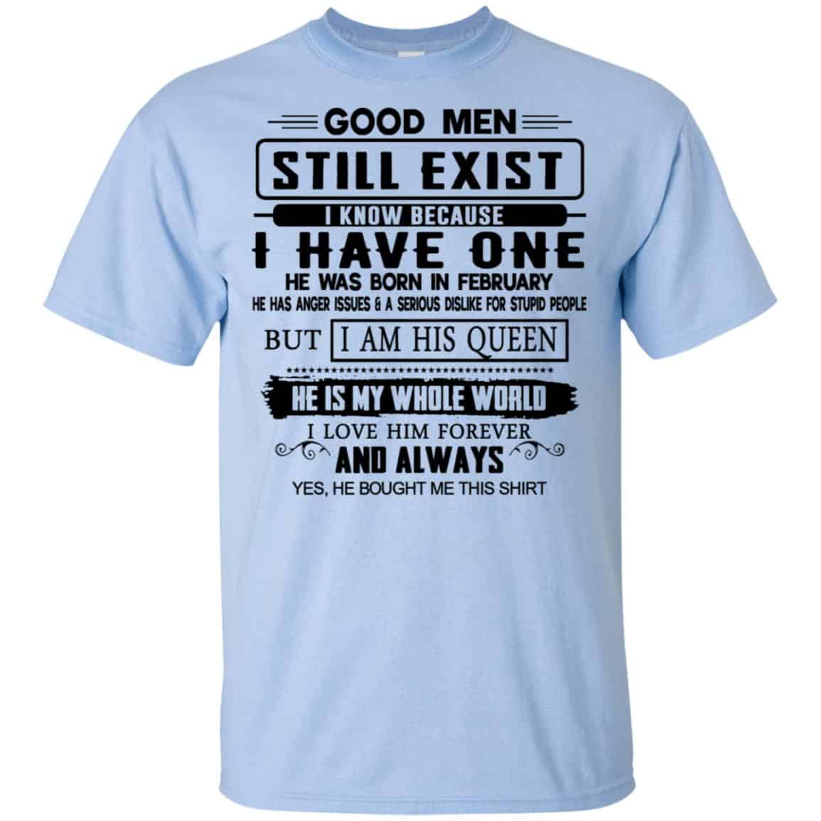 Good Men Still Exist I Have One He Was Born In February T-Shirts, Hoodie, Tank