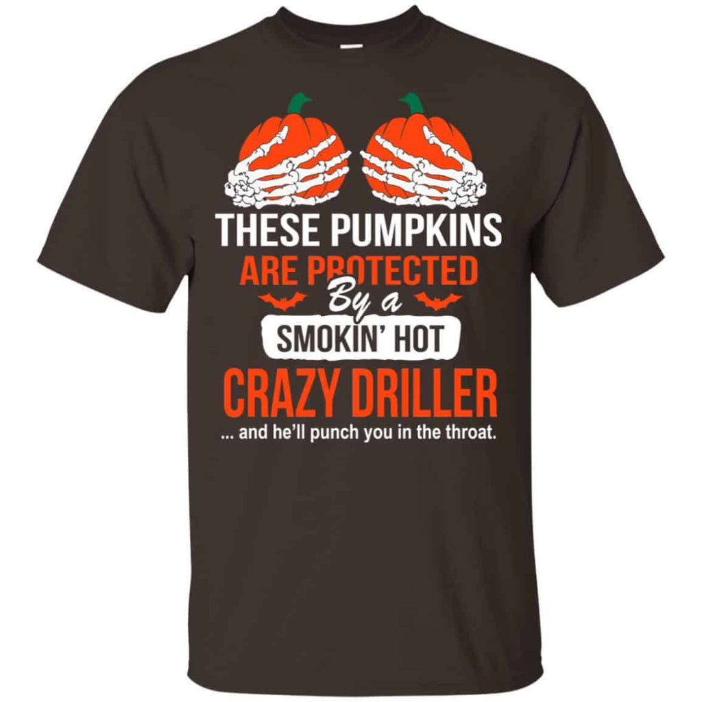 These Pumpkins Are Protected By A Smoking Hot Crazy Driller T-Shirts, Hoodie, Tank