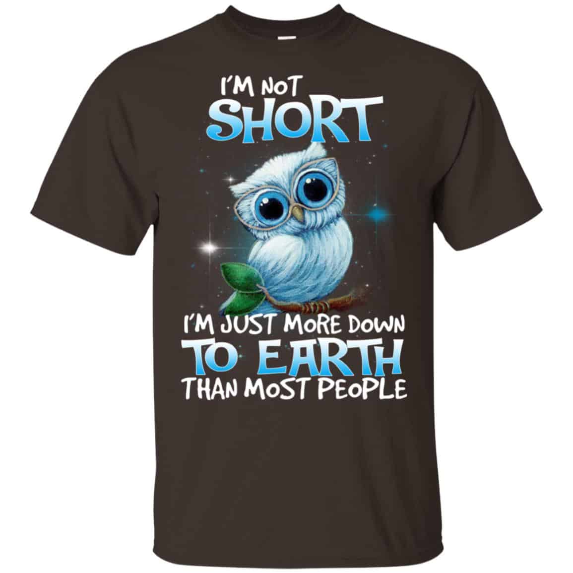 Owl: I’m Not Short I’m Just More Down To Earth Than Most People T-Shirts, Hoodie, Tank