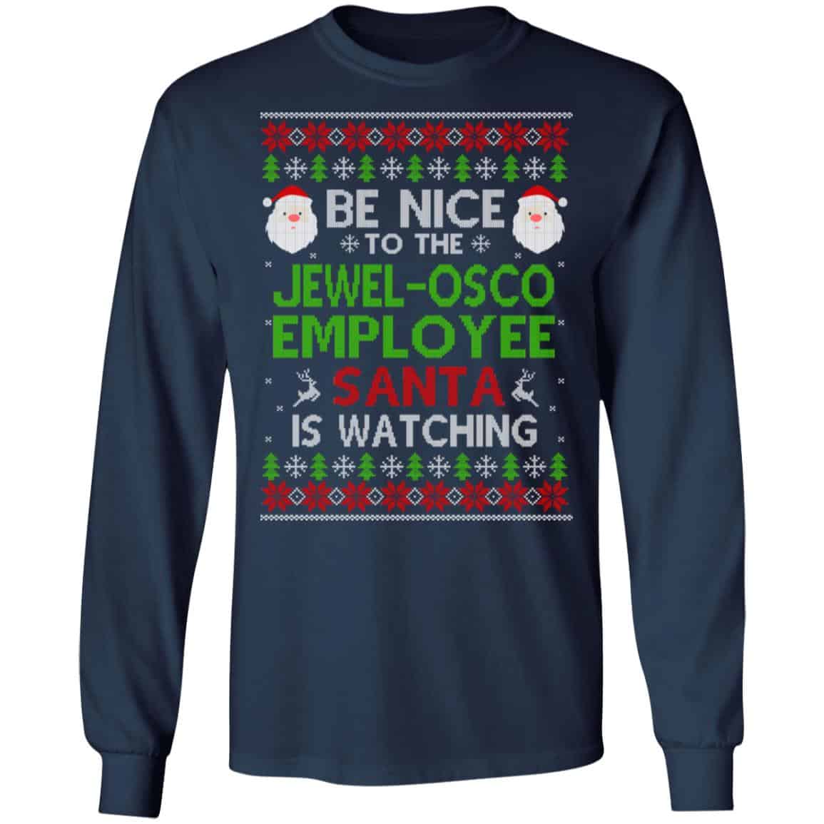 Be Nice To The Jewel-Osco Employee Santa Is Watching Christmas Sweater, Shirt, Hoodie