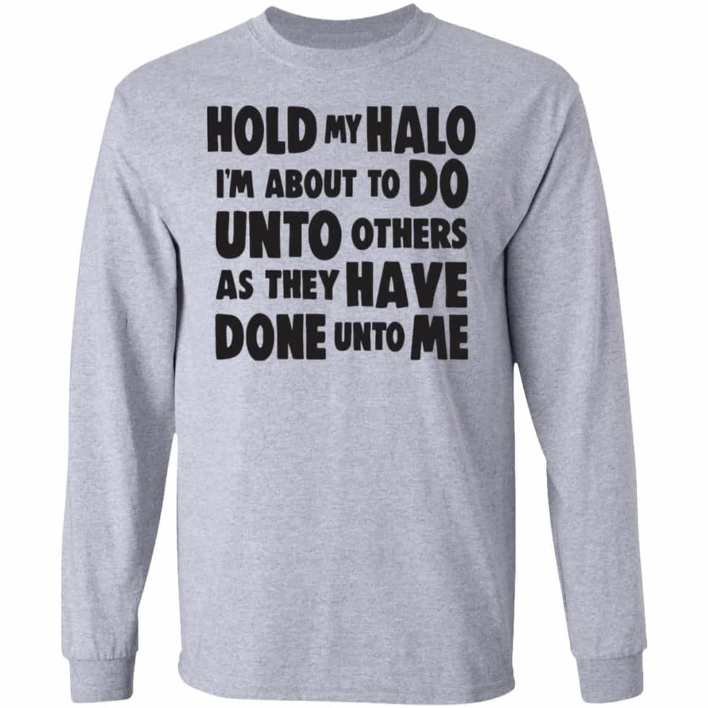 Hold My Halo I’m About To Do Unto Others As They Have Done Unto Me Shirt, Hoodie, Tank