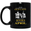 An Old Lady Who Loves Books And Was Born In April Mug