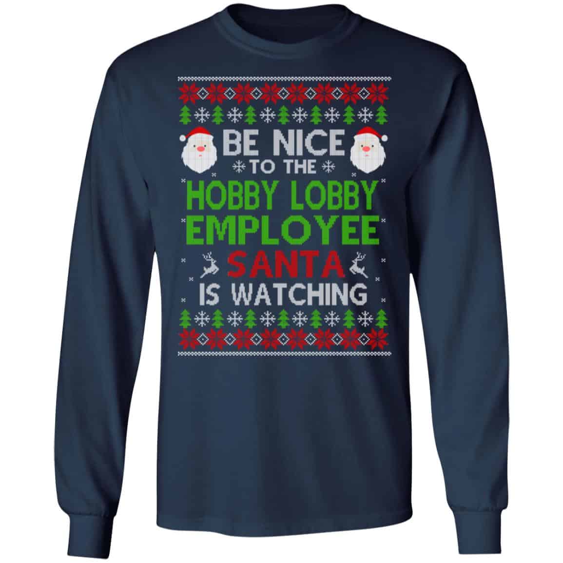 Be Nice To The Hobby Lobby Employee Santa Is Watching Christmas Sweater, Shirt, Hoodie