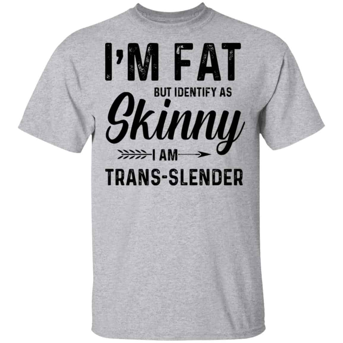 I’m Fat But Identify As Skinny I Am Trans-Slender Shirt, Hoodie, Tank