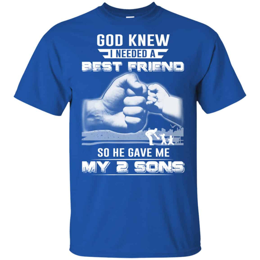 God Knew I Needed A Best Friend So He Gave My Two Sons T-Shirts, Hoodie, Tank