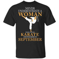 Never Underestimate A Woman Who Loves Karate And Was Born In September Shirt, Hoodie, Tank